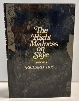 The Right Madness on Skye: Poems by Richard Hugo