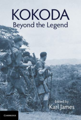 Kokoda Beyond the Legend James Hardback Cambridge University Press 9781107189713