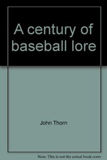 A CENTURY OF BASEBALL LORE By John Thorn *Excellent Condition*