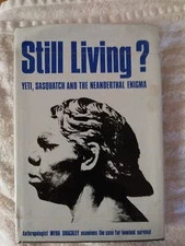 STILL LIVING YETI, SASQUATCH, AND THE NEANDERTHAL ENIGMA By Myra L Shackley 