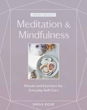 Whole Beauty: Meditation & Mindfulness: Rituals and Exercises for Everyday...