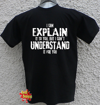 T-Shirt I CAN EXPLAIN IT TO YOU, BUT I CAN'T UNDERSTAND IT.. Nerd Geek alle Größen