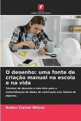 O desenho: uma fonte de cria??o manual na escola e na vida by Rub?n Clairat Wils