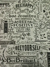 BEE HAPPY INSPIRED CREATIVE INSPIRATIONAL WORDS NATURAL: COTTON FABRIC FQ 