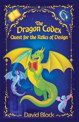 The Dragon Codex: Quest for the Relics of Design by David B. Block Paperback Boo