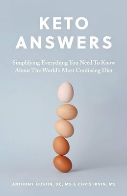 Keto Answers: Simplifying Everything You Need to Know about the World's Most...