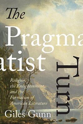 The Pragmatist Turn: Religion, the Enlightenment, and the Formation of American