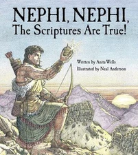 Nephi, Nephi: The Scriptures Are True by Wells, Anita