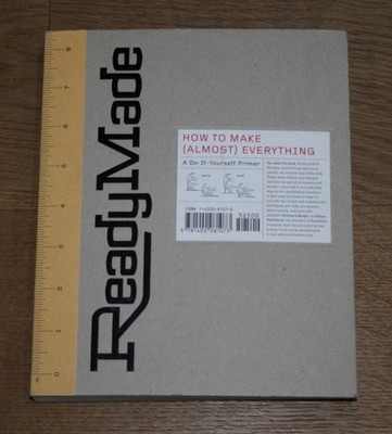 ReadyMade. How to Make [Almost] Everything: A Do-It-Yourself Primer. Berger, Sho