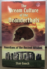 Dream Culture of the Neanderthals: Guardians of the Ancient Wisdom by Stan Gooch