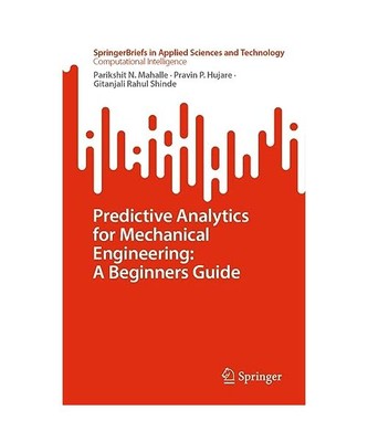 Predictive Analytics for Mechanical Engineering: A Beginners Guide, Parikshit N.