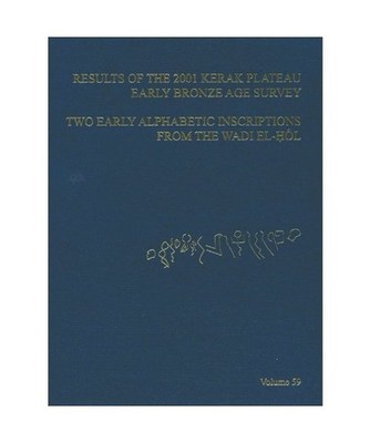 ASOR Annual 59: Pt. 1, Results of the 2001 Kerak Plateau Early Bronze Age Survey