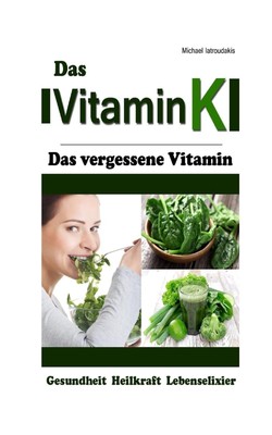 Vitamin K: Das vergessene Vitamin (Osteoporose, Arteriosklerose, Herz-Kreislaufe