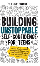 Building Unstoppable Self-Confidence for Teens The Fail-Safe Formula for Find...