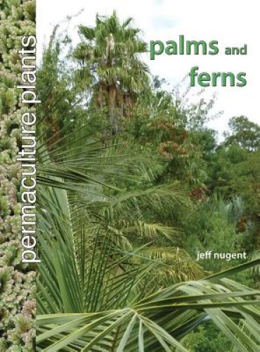 Thumbnail - Permaculture Plants: Palms And Ferns (permaculture Plants) By Nugent,