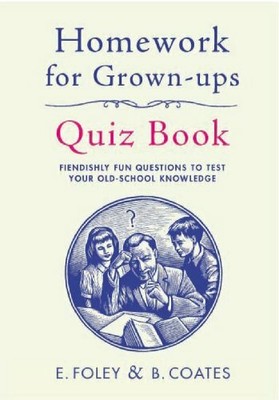 Homework for Grown-Ups Quiz Book: Fiendishly fun  by Foley, Elizabeth 022409520X