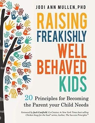 Freakishly Well-Behaved Kids: 20 Principles for Becoming the Par