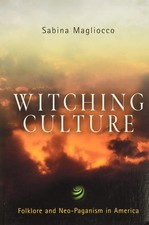 Witching Culture: Folklore and Neo-Paganism in America (Contemporary Ethnogr...