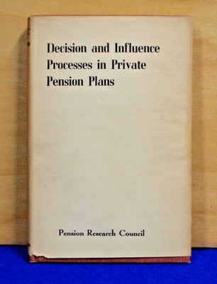 Decision and Influence Processes in Private Pension Plans 1961 HC Wharton