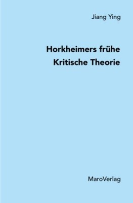 Horkheimers frühe Kritische Theorie Ying Jiang