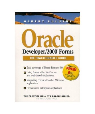 Oracle Developer/2000 Forms: The Practitioner's Guide, Lulushi, Albert