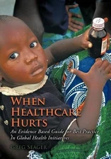 When Healthcare Hurts: An Evidence Based Guide for Best Practices In Global Heal
