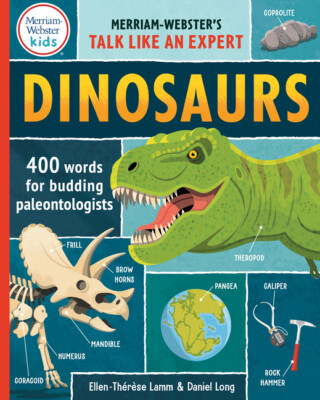 Merriam-Webster's Talk Like An Expert Dinosaurs: Dinosaurs: 400 Words For B...