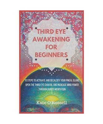 Third Eye Awakening for Beginners: 10 Steps to Activate and Decalcify Your Pinea