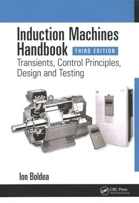 Induction Machines Handbook : Transients, Control Principles, Design and Test...