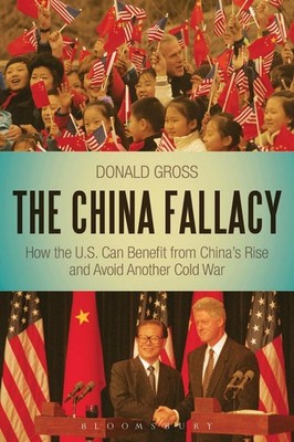 The China Fallacy: How the U.S. Can Benefit from China's Rise and Avoid Another 