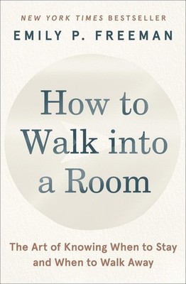 How to Walk into a Room: The Art of Knowing When to Stay and When to Walk Away b