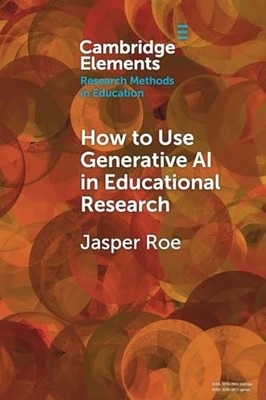How to Use Generative AI in Educational Research by Jasper Roe NEW BOOK