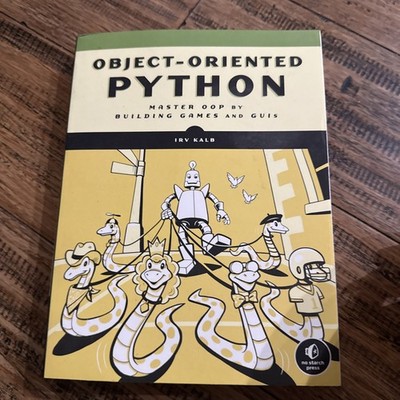 Object-Oriented Python : Master OOP by Building Games and GUIs by Irv Kalb 