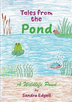 Tales from the Pond: A Wildlife Pond, Edgell, Sandra