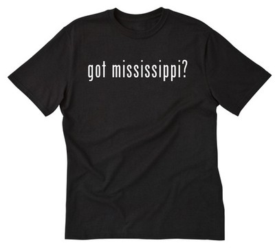 Got Mississippi? T-shirt Funny Place Name State Tee Shirt