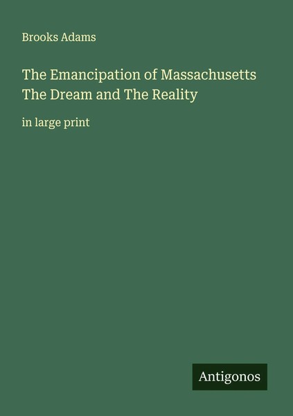 The Emancipation Of Massachusetts The Dream And The Reality In Large Print Adams-image
