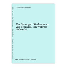 Der Glasvogel : Kinderroman. Aus dem Engl. von Wolfram Sadowski