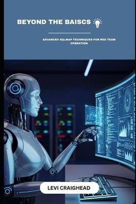 Beyond The Basics: Advanced SQLMap Techniques For Red Team Operation by Levi Cra