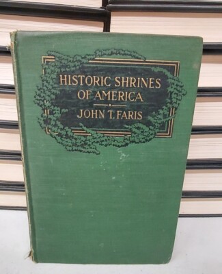 Historic Shrines Of America By John T. Faris 1918 HB Original Source Book