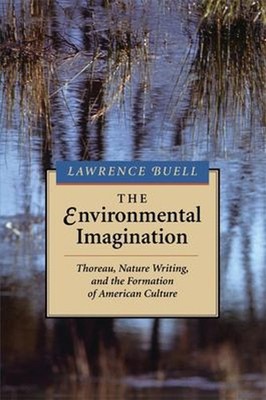 The Environmental Imagination : Thoreau, Nature Writing, and the