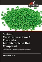 Sintesi, Caratterizzazione E Proprietà Antimicrobiche Dei Complessi Anasuya K V
