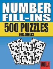 Number Fill-Ins: 500 Number Fill In Puzzles for Adults with Solutions This is