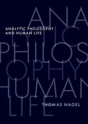 Analytic Philosophy and Human Life Thomas Nagel