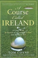 A Course Called Ireland: A Long Walk in Search of a Country, a Pint, and  - GOOD