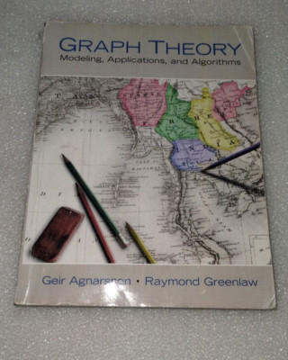 GRAPH THEORY: MODELING, APPLICATIONS, AND ALGORITHMS By Geir Agnarsson & Raymond