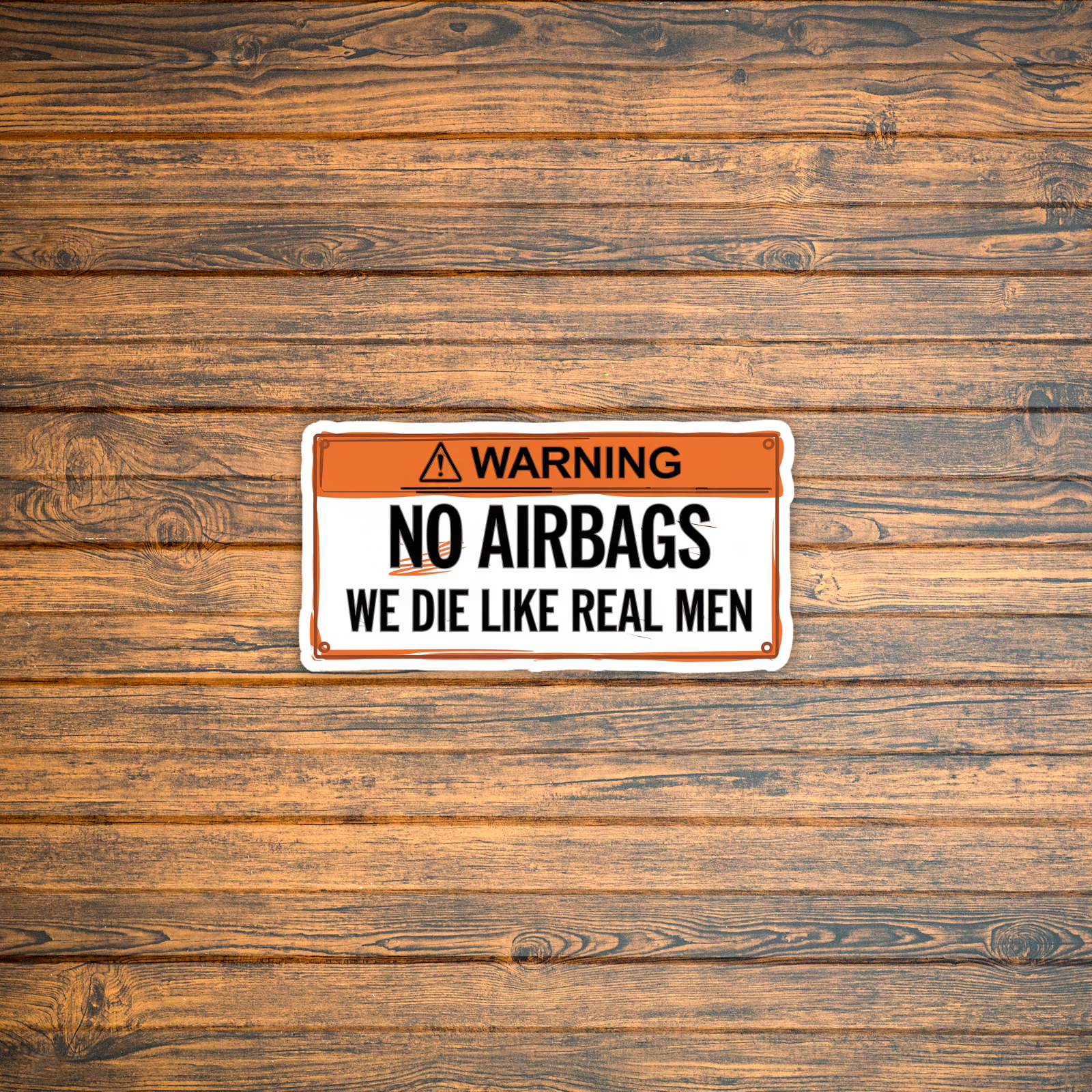 Real Men Sign Warning No Airbags We Die Like Real Men Funny Car Sticker Decal Sign ...