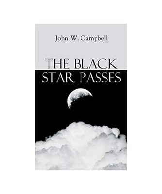 The Black Star Passes: Arcot, Morey and Wade Series, John W. Campbell