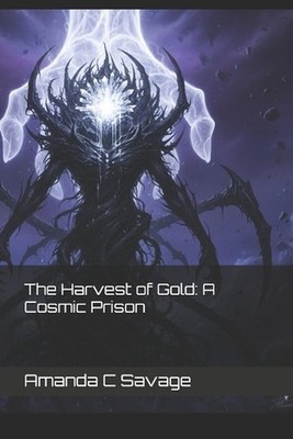 The Harvest of Gold: A Cosmic Prison by Amanda C. Savage Paperback Book