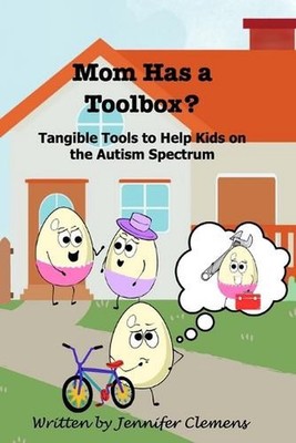 Mom Has a Toolbox?: Tangible Tools to Help Kids on the Autism Spectrum by Jennif