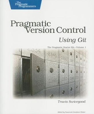 Pragmatic Version Control Using Git: 01 (Pragmati by Travis Swicegood 1934356158